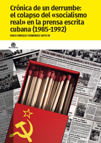 Crónica de un derrumbe: el colapso del «socialismo real» en la prensa escrita cubana (1989-1992). (Ebook)